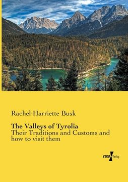 portada The Valleys of Tyrolia: Their Traditions and Customs and how to visit them (in English)