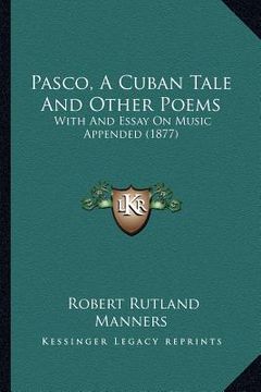 portada pasco, a cuban tale and other poems: with and essay on music appended (1877) (en Inglés)