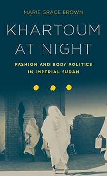 portada Khartoum at Night: Fashion and Body Politics in Imperial Sudan 