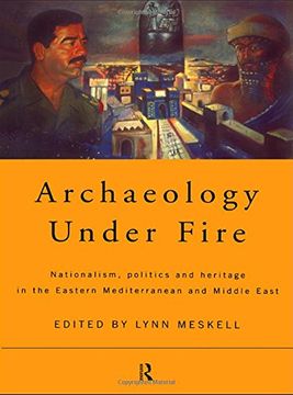 portada Archaeology Under Fire: Nationalism, Politics and Heritage in the Eastern Mediterranean and Middle East (in English)