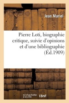 portada Pierre Loti, Biographie Critique, Suivie d'Opinions Et d'Une Bibliographie (in French)