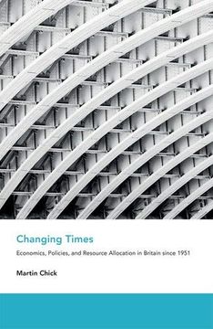 portada Changing Times: Economics, Policies, and Resource Allocation in Britain Since 1951 (an Economic and Social History of Britain) (en Inglés)