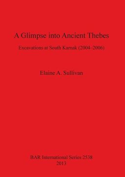 portada A Glimpse into Ancient Thebes: Excavations at South Karnak (2004-2006) (BAR International Series)