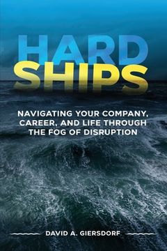 portada Hard Ships: Navigating Your Company, Career, and Life through the Fog of Disruption (en Inglés)
