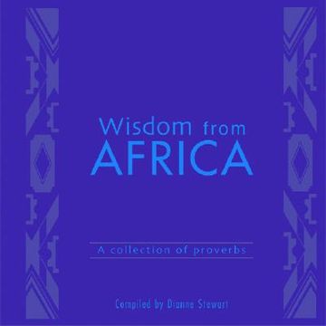 Wisdom from Africa: A Collection of Proverbs (en Inglés)