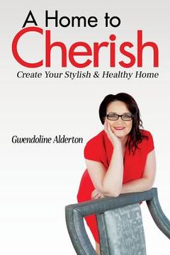 portada A Home to Cherish: Create Your Stylish & Healthy Home (en Inglés)