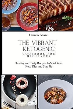 portada The Vibrant Ketogenic Cookbook for Beginners: Healthy and Tasty Recipes to Start Your Keto Diet and Stay fit (en Inglés)