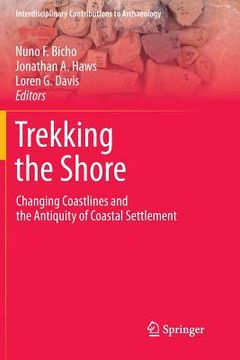 portada Trekking the Shore: Changing Coastlines and the Antiquity of Coastal Settlement (in English)