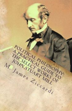 portada Political Philosophy: A Practical Guide to the Select Works of John Stuart Mill