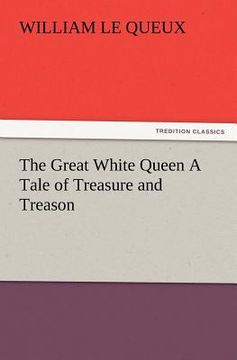 portada the great white queen a tale of treasure and treason (en Inglés)