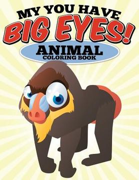 portada My You Have Big Eyes! Animal Coloring Book: N/A (en Inglés)