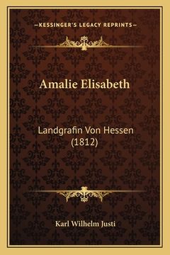 portada Amalie Elisabeth: Landgrafin Von Hessen (1812) (en Alemán)