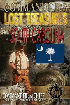 portada Commander's Lost Treasures You Can Find in South Carolina: Follow the Clues and Find Your FORTUNES! (en Inglés)