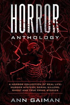 portada Horror Anthology: A Horror Collection of Real Life: Murder Mystery, Serial Killers, Ghost and True Crime Stories (en Inglés)