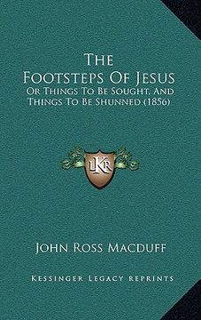 portada the footsteps of jesus: or things to be sought, and things to be shunned (1856)