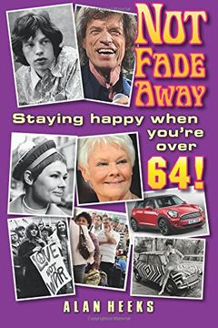 portada Not Fade Away: Staying Happy When You're Over 64