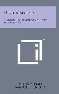 portada Higher Algebra: A Sequel to Elementary Algebra for Schools (in English)