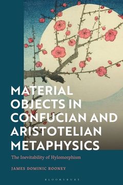 portada Material Objects in Confucian and Aristotelian Metaphysics: The Inevitability of Hylomorphism (in English)