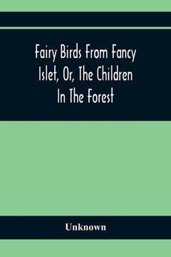 portada Fairy Birds From Fancy Islet, or, the Children in the Forest: A new Tale Without an end 