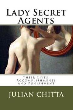 portada Lady Secret Agents: Their Lives, Accomplishments and Punishment (en Inglés)