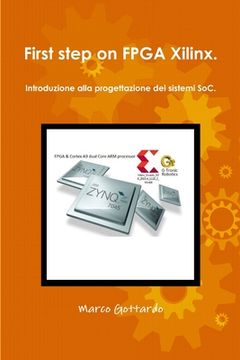 portada First step on FPGA Xilinx. Introduzione alla progettazione dei sistemi SoC. (in Italian)