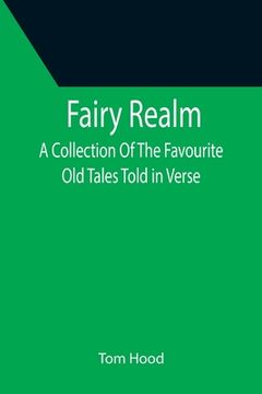 portada Fairy Realm A Collection Of The Favourite Old Tales Told in Verse (en Inglés)