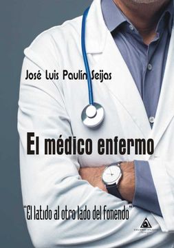 portada El Médico Enfermo: El Latido al Otro Lado del Fonendo (in Spanish)