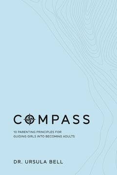 portada Compass: 10 Parenting Principles for Guiding Girls into Becoming Adults (en Inglés)