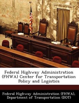 portada federal highway administration (fhwa) center for transportation policy and logistics (en Inglés)
