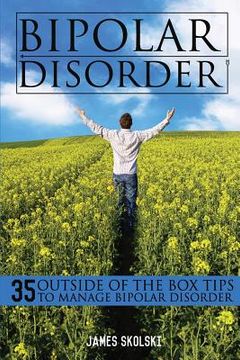 portada Bipolar Disorder: 35 Outside of the Box Tips To Manage Bipolar Disorder (en Inglés)