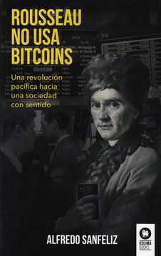 portada Rousseau no usa Bitcoins: Una Revolución Pacífica Hacia una Sociedad con Sentido (in Spanish)