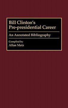 portada bill clinton's pre-presidential career: an annotated bibliography (en Inglés)