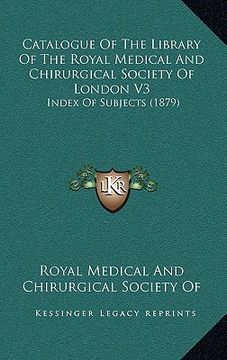 portada catalogue of the library of the royal medical and chirurgical society of london v3: index of subjects (1879) (in English)