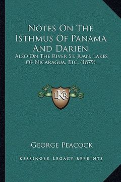 portada notes on the isthmus of panama and darien: also on the river st. juan, lakes of nicaragua, etc. (1879)