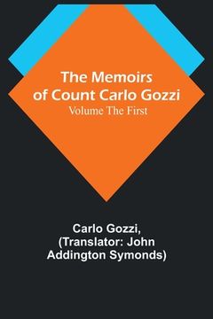 portada The Memoirs of Count Carlo Gozzi; Volume the First (en Inglés)