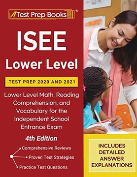 portada Isee Lower Level Test Prep 2020 and 2021: Lower Level Math, Reading Comprehension, and Vocabulary for the Independent School Entrance Exam [4Th Edition] (en Inglés)