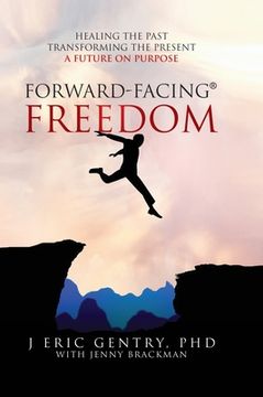 portada Forward-Facing(R) Freedom: Healing the Past, Transforming the Present, A Future on Purpose (in English)