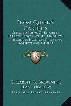 portada from queens' gardens: selected poems of elizabeth barrett browning, jean ingelow, adelaide a. proctor, christina rossetti and others (en Inglés)