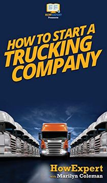 portada How to Start a Trucking Company: Your Step by Step Guide to Starting a Trucking Company (en Inglés)