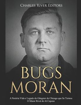 portada Bugs Moran: A Notória Vida e Legado do Gângster de Chicago que Se Tornou O Maior Rival de Al Capone (en Portugués)