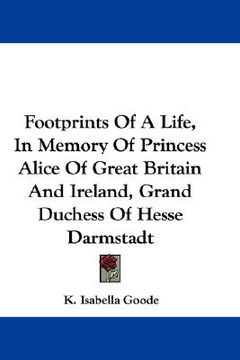 portada footprints of a life, in memory of princess alice of great britain and ireland, grand duchess of hesse darmstadt (en Inglés)