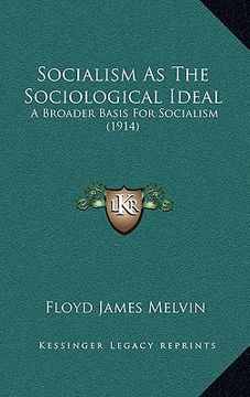 portada socialism as the sociological ideal: a broader basis for socialism (1914) (in English)