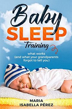portada Baby Sleep Training: What Works (And What Your Grandparents Forgot to Tell You) (en Inglés)