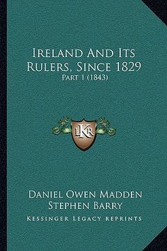 portada ireland and its rulers, since 1829: part 1 (1843) (en Inglés)