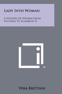 portada lady into woman: a history of women from victoria to elizabeth ii (en Inglés)