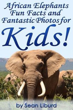 portada African Elephants Fun Facts and Fantastic Photos for Kids!: Learn About African Animals (in English)