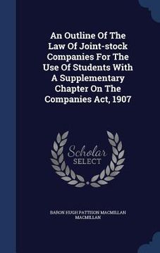 portada An Outline Of The Law Of Joint-stock Companies For The Use Of Students With A Supplementary Chapter On The Companies Act, 1907