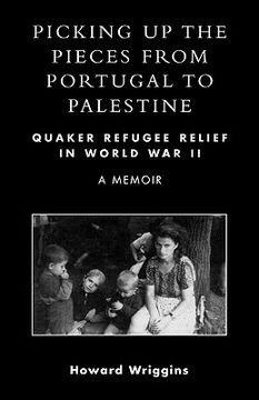 portada picking up the pieces from portugal to palestine: quaker refugee relief in world war ii (en Inglés)