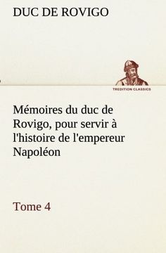 portada Mémoires du duc de Rovigo, pour servir à l'histoire de l'empereur Napoléon, Tome 4 (TREDITION CLASSICS)