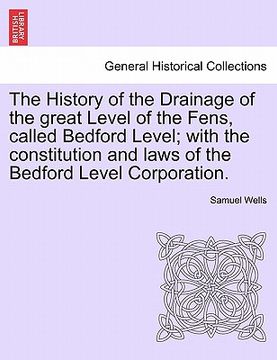 portada the history of the drainage of the great level of the fens, called bedford level; with the constitution and laws of the bedford level corporation. (in English)